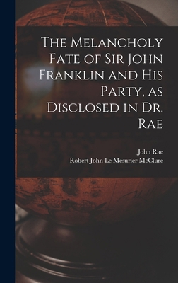 The Melancholy Fate of Sir John Franklin and Hi... 1015507174 Book Cover