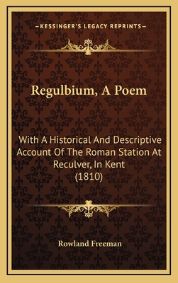 Regulbium, A Poem: With A Historical And Descri... 116905899X Book Cover