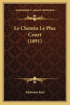 Le Chemin Le Plus Court (1891) [French] 1167615956 Book Cover