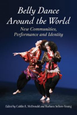 Belly Dance Around the World: New Communities, ... 0786473703 Book Cover