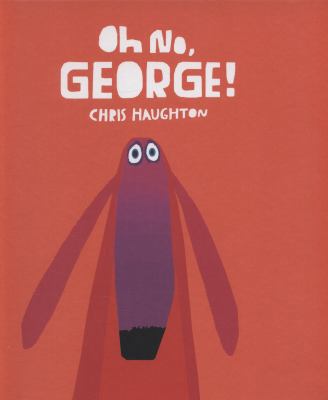 Oh No, George! 1406332259 Book Cover