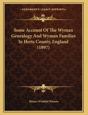 Some Account Of The Wyman Genealogy And Wyman F... 1166010902 Book Cover