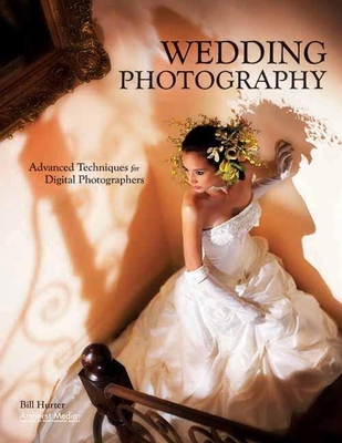 Wedding Photography : Advanced Techniques for Digital Photographers