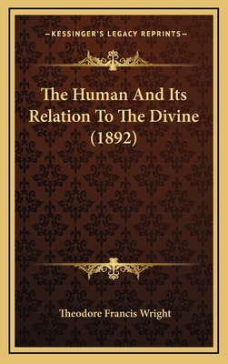 The Human And Its Relation To The Divine (1892) 1166237133 Book Cover