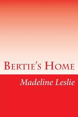 Bertie's Home 1502391503 Book Cover