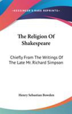 The Religion Of Shakespeare: Chiefly From The W... 0548149658 Book Cover