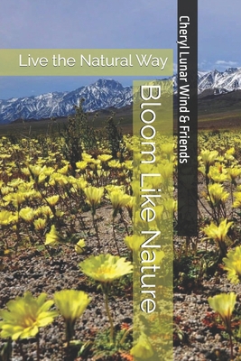 Bloom Like Nature: Live the Natural Way B0D2ZJ4R6L Book Cover