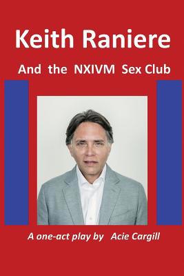 Keith Raniere and the NXIVM Sex Club 1073493539 Book Cover