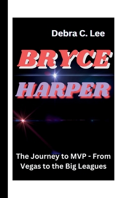 Bryce Harper: The Journey to MVP - From Vegas t...            Book Cover