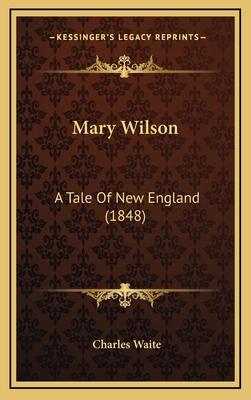 Mary Wilson: A Tale Of New England (1848) 1166637239 Book Cover