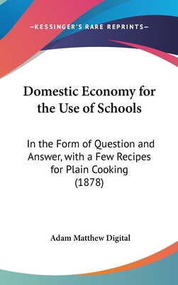 Domestic Economy for the Use of Schools: In the... 1161778896 Book Cover