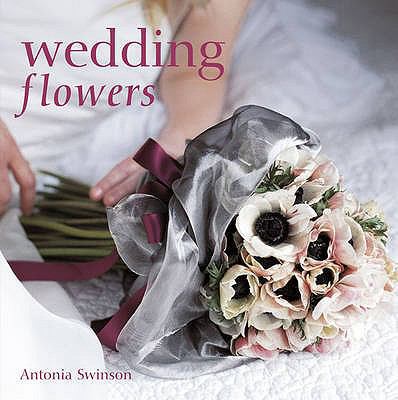 Wedding Flowers. Antonia Swinson 1845974557 Book Cover