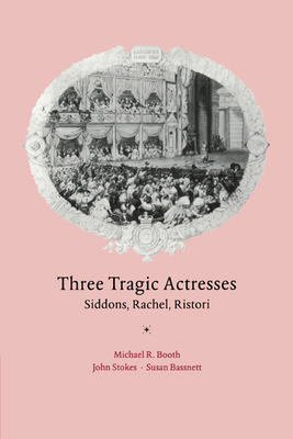 Three Tragic Actresses: Siddons, Rachel, Ristori 0521035554 Book Cover