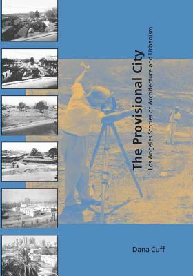 The Provisional City: Los Angeles Stories of Architecture and Urbanism