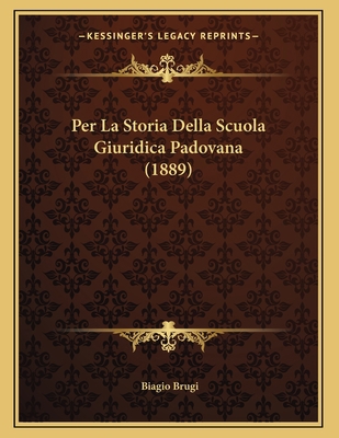 Per La Storia Della Scuola Giuridica Padovana (... [Italian] 1167327853 Book Cover