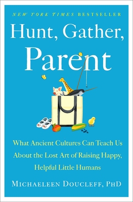 Hunt, Gather, Parent: What Ancient Cultures Can... 1982149671 Book Cover