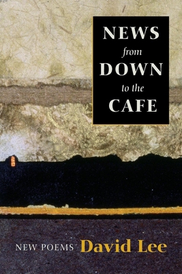News from Down to the Cafe: New Poems 1556591322 Book Cover