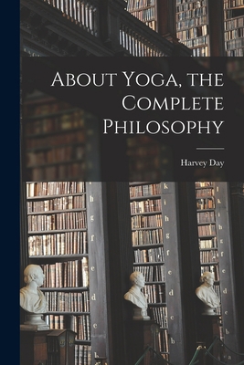 About Yoga, the Complete Philosophy 1014851920 Book Cover