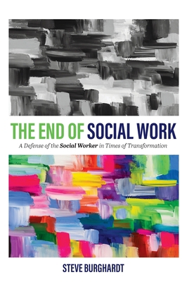 End of Social Work: A Defense of the Social Wor... 1793540152 Book Cover