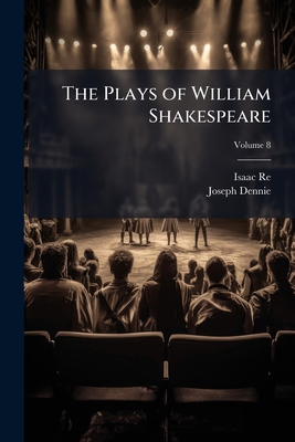 The Plays of William Shakespeare: With the Corr... 1143709764 Book Cover