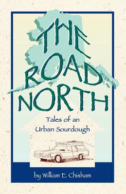 The Road North: Tales of An Urban Sourdough 0615137458 Book Cover