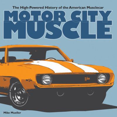 Motor City Muscle: The High-Powered History of ... 0760339449 Book Cover