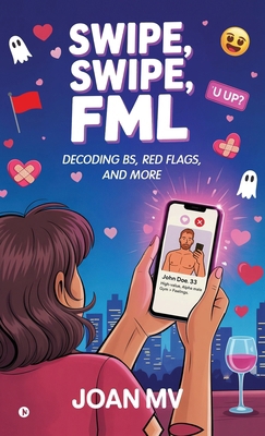 Swipe, Swipe, FML: Decoding BS, Red Flags, and ... B0FVMK2P9C Book Cover
