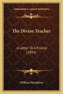 The Divine Teacher: A Letter To A Friend (1895) 1164003720 Book Cover