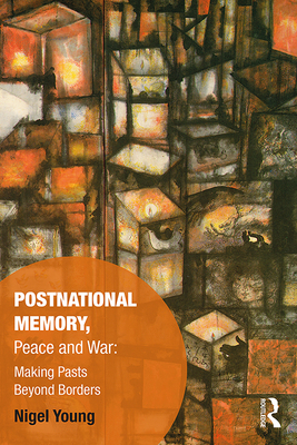 Postnational Memory, Peace and War: Making Past... 0367110970 Book Cover