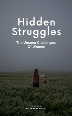 Hidden Struggles; The Unseen Challenges Of Women            Book Cover