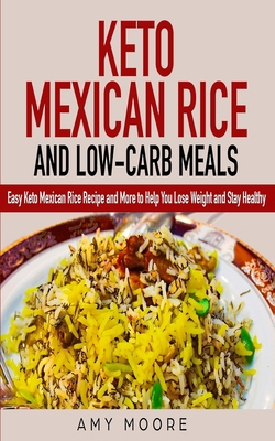 Keto Mexican Rice and Low-Carb Meals: Easy Keto... 167671037X Book Cover