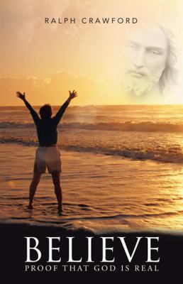 Believe: Proof That God Is Real 1490811532 Book Cover