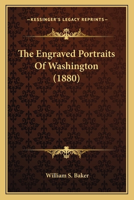 The Engraved Portraits Of Washington (1880) 1163939439 Book Cover