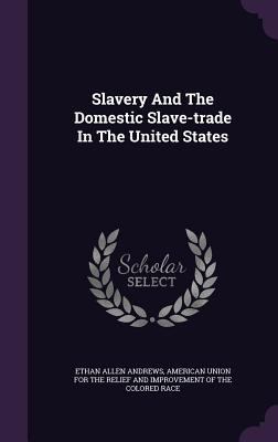 Slavery And The Domestic Slave-trade In The Uni... 1354710304 Book Cover