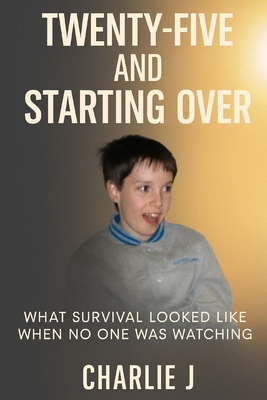 Twenty-Five and Starting Over: What Survival Lo... B0FJJKBYBC Book Cover