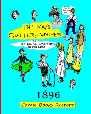 Phil May's Gutter-Snipes: Edition 1896, restora... B0D3VDZ13B Book Cover