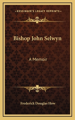 Bishop John Selwyn: A Memoir 1163570354 Book Cover