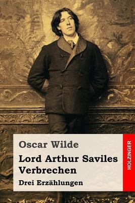 Lord Arthur Saviles Verbrechen: Drei Erzählungen [German] 1533554226 Book Cover