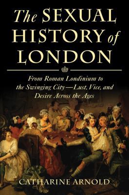 The Sexual History of London: From Roman Londin... 0312600348 Book Cover