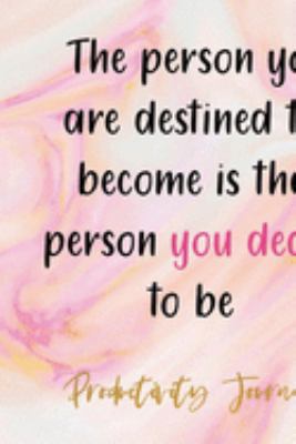 The Person You Are Destined To Become Is The Person You Decide To Be: Productivity Planner Notebook Journal Composition Blank Lined Diary Notepad 120 Pages Paperback Ink