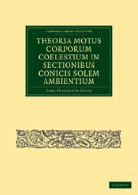 Theoria Motus Corporum Coelestium in Sectionibu... [Latin] 0511841701 Book Cover