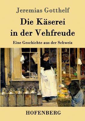 Die Käserei in der Vehfreude: Eine Geschichte a... [German] 3843099731 Book Cover