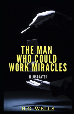 The Man Who Could Work Miracles Illustrated B08QWBJH1C Book Cover