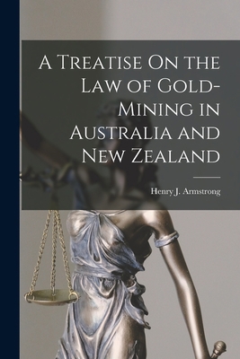 A Treatise On the Law of Gold-Mining in Austral... 1019086904 Book Cover