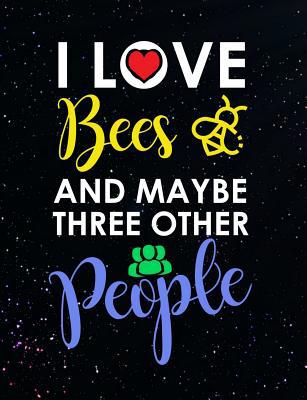 I Love Bees And Maybe Three Other People: Funny... 1073655628 Book Cover