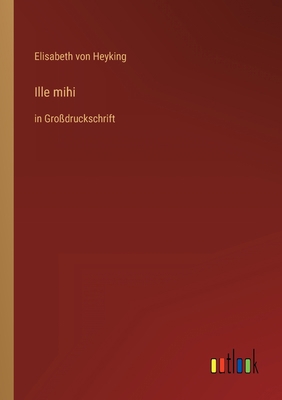 Ille mihi: in Großdruckschrift [German] 3368473387 Book Cover