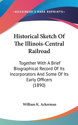 Historical Sketch of the Illinois-Central Railr... 1436904315 Book Cover