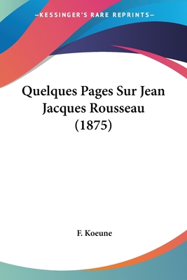 Quelques Pages Sur Jean Jacques Rousseau (1875) [French] 1160234647 Book Cover