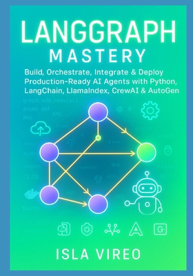 LangGraph Mastery: Build, Orchestrate, Integrat... B0FZQ6LFPT Book Cover