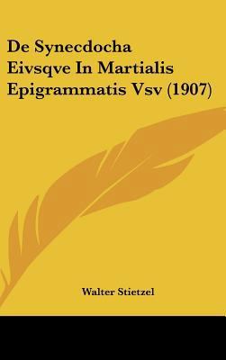 de Synecdocha Eivsqve in Martialis Epigrammatis... [Latin] 1162371625 Book Cover